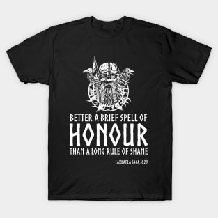 Viking Proverb - Better a brief spell of honor than a long rule of shame. T-Shirt